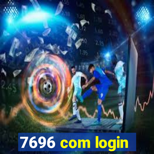 7696 com login